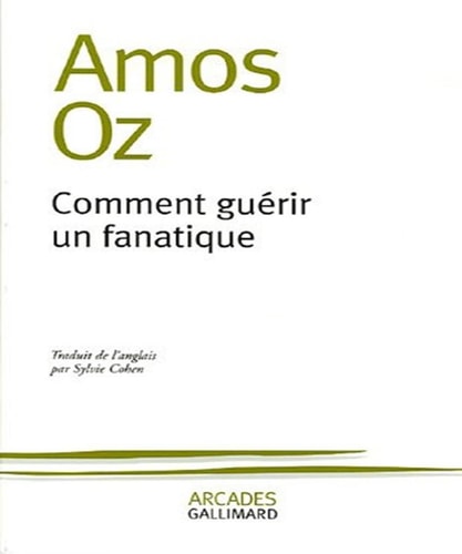 COMMENT GUERIR UN FANATIQUE, de Amos Oz | portada del libro
