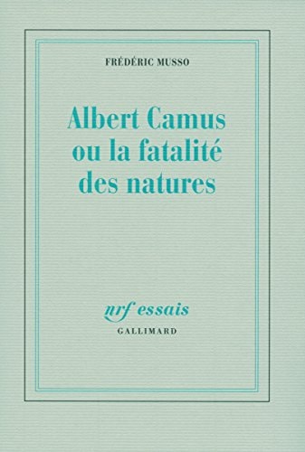 ALBERT CAMUS OU LA FATALITE DES NATURES, de Musso | portada del libro