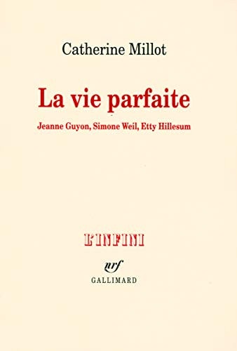 La vie parfaite (Jeanne Guyon, Simone Weil, Etty Hillesum), de Millot | portada del libro