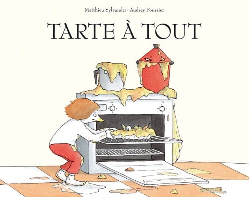TARTE A TOUT, de POUSSIER AUDREY#SYLVANDER MATTHIEU | portada del libro