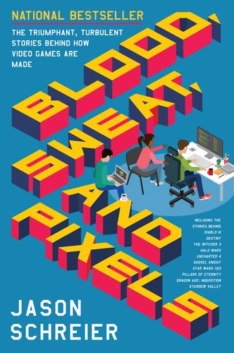 BLOOD, SWEAT AND PIXELS, de JASON SCHREIER | portada del libro