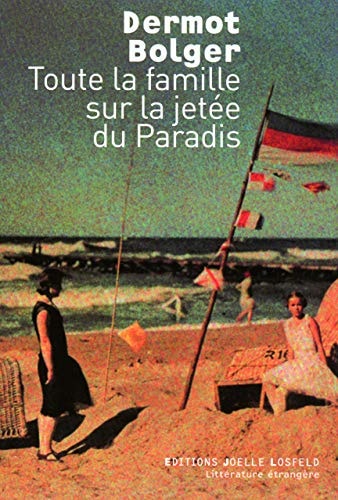 TOUTE LA FAMILLE SUR LA JETEE DU PARADIS, de Dermot Bolger | portada del libro