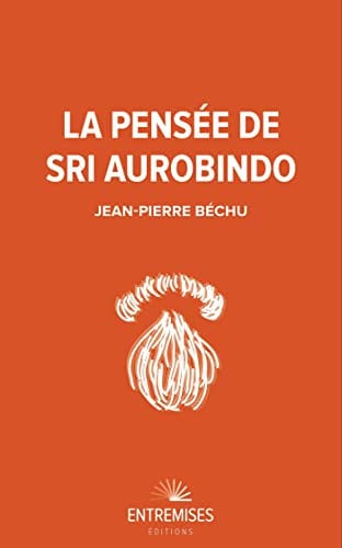 LA PENSEE DE SRI AUROBINDO, de BECHU JEAN-PIER | portada del libro