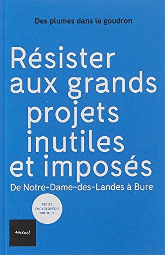 RESISTER AUX GRANDS PROJETS INUTILES ET IMPOSES, de Des plumes dans le goudron | portada del libro
