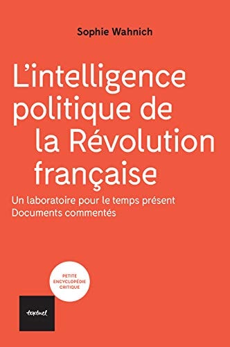 LINTELLIGENCE POLITIQUE DE LA REVOLUTION FRANCAISE, de Sophie Wahnich | portada del libro