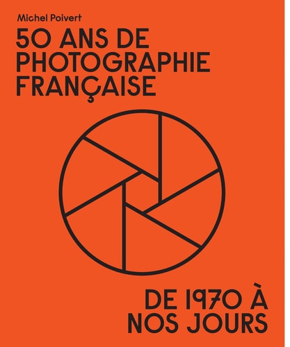 50 ANS DE PHOTOGRAPHIE FRANCAISE, de Michel Poivert | portada del libro