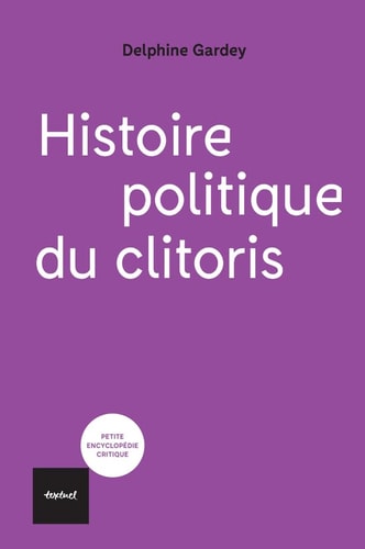 HISTOIRE POLITIQUE DU CLITORIS, de Delphine Gardey | portada del libro