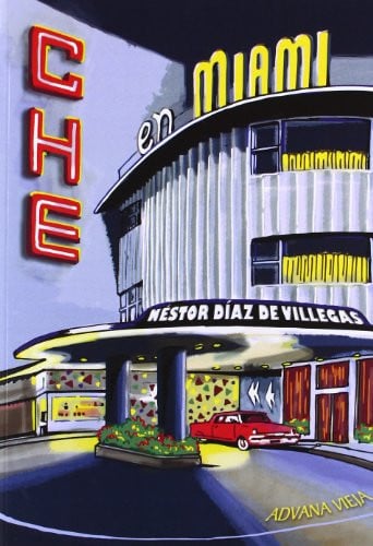 CHE EN MIAMI, de NESTOR DIAZ DE VILLEGAS | portada del libro