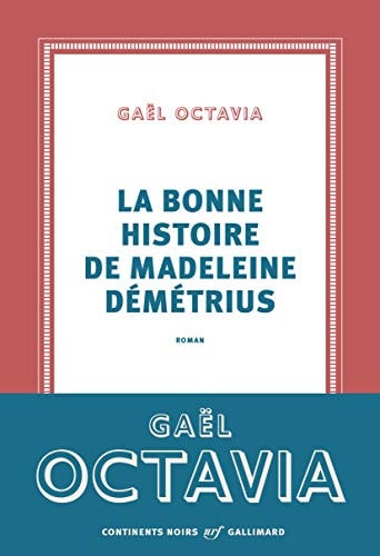 LA BONNE HISTOIRE DE MADELEINE DEMETRIUS, de Gaël Octavia | portada del libro