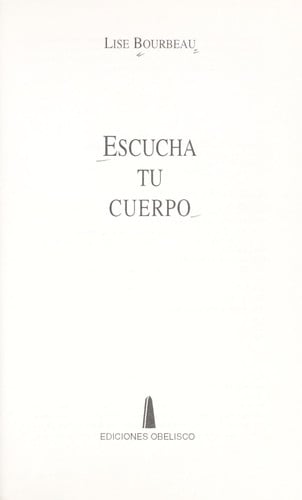 ESCUCHA A TU CUERPO TU MEJOR AMIGO SOBRE LA TIERRA, de BOURBEAU LISE | portada del libro