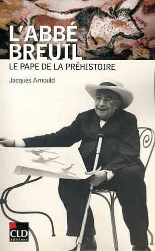 ABBE BREUIL LE PAPE DE LA PREHISTOIRE, de ARNOULD JACQUES | portada del libro
