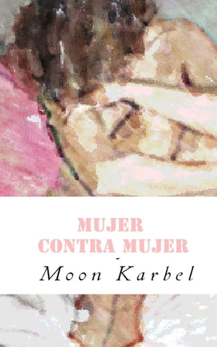 MUJER CONTRA MUJER, de Moon Karbel | portada del libro