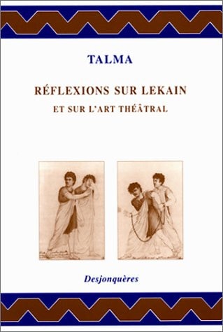 REFLEXIONS SUR LEKAIN ET SUR L'ART THEATRAL, de François-Joseph Talma | portada del libro
