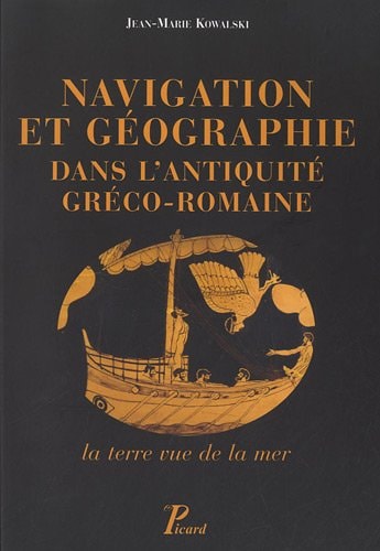 NAVIGATION ET GEOGRAPHIE DANS L'ANTIQUITE GRECO-ROMAINE. LA TERRE VUE DE LA MER, de Jean-Marie Kowalski | portada del libro