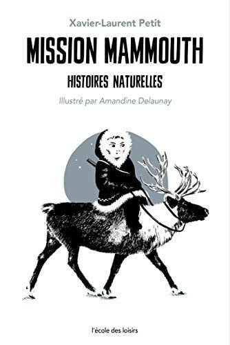 Histoires naturelles. Mission mammouth, de Xavier-Laurent Petit | portada del libro