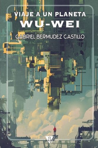 VIAJE A UN PLANETA WU-WEI, de Gabriel Bermudez Castillo | portada del libro