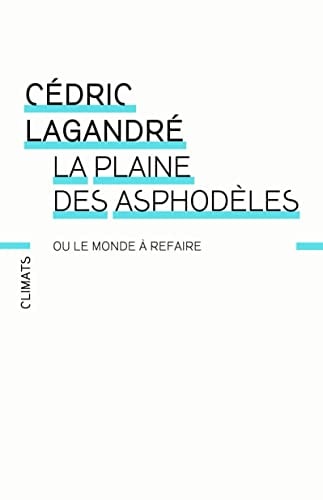 LA PLAINE DES ASPHODELES OU LE MONDE A REFAIRE, de Cédric Lagandré | portada del libro