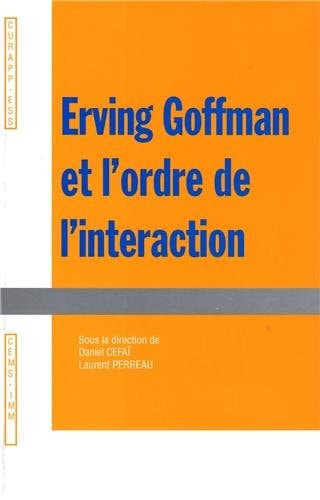 ERWING GOFFMAN ET L'ORDRE DE L'INTERACTION, de Daniel Cefaï | portada del libro