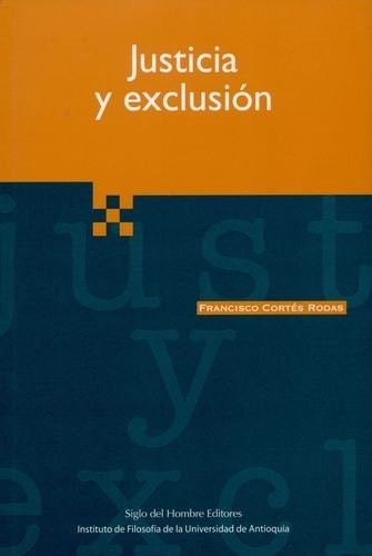 JUSTICIA Y EXCLUSION, de Francisco Cortés Rodas | portada del libro