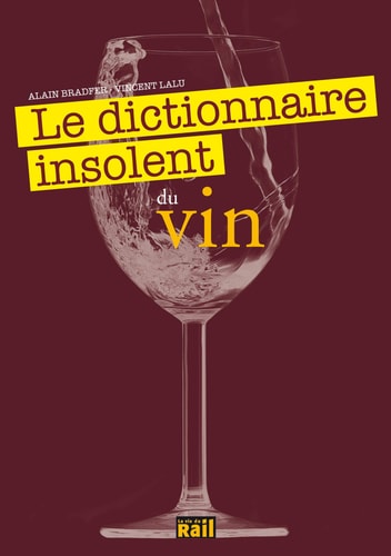 DICTIONNAIRE INSOLENT DU VIN LE, de Alain Bradfer | portada del libro