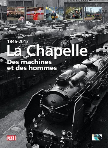 LA CHAPELLE. DES MACHINES ET DES HOMMES 1846-2013, de La Vie du Rail | portada del libro