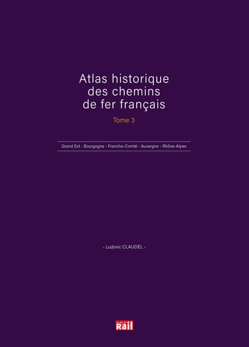 ATLAS HISTORIQUE DES CHEMINS DE FER FRANCAIS TOME 3, de Ludovic Claudel | portada del libro