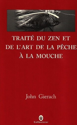 TRAITE DU ZEN ET DE L ART DE LA PECHE A LA MOUCHE, de John Gierach | portada del libro