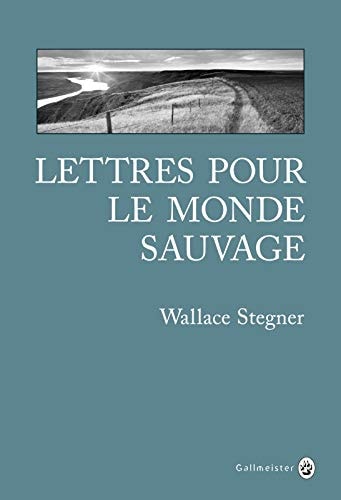 LETTRES POUR LE MONDE SAUVAGE, de Wallace Earle Stegner | portada del libro