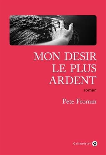 MON DESIR LE PLUS ARDENT, de Pete Fromm | portada del libro