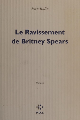 LE RAVISSEMENT DE BRITNEY SPEARS, de Jean Rolin | portada del libro