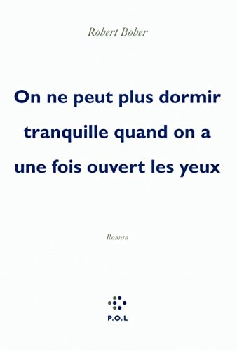 ON NE PEUT PLUS DORMIR TRANQUILLE QUAND ON A UNE FOIS OUVERT, de Robert Bober | portada del libro