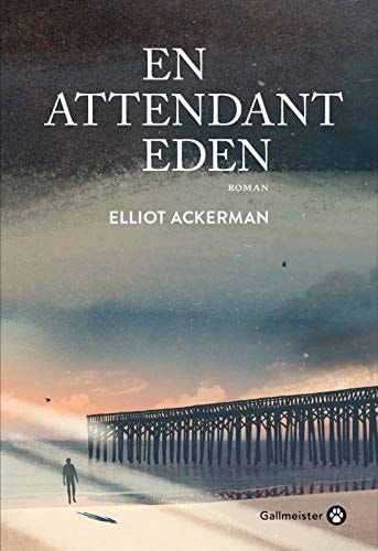 EN ATTENDANT EDEN, de Elliot Ackerman | portada del libro