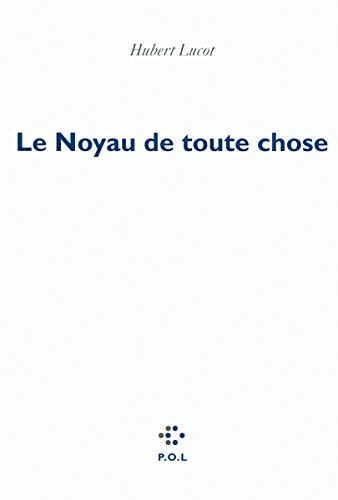 LE NOYAU DE TOUTE CHOSE, de Hubert Lucot | portada del libro