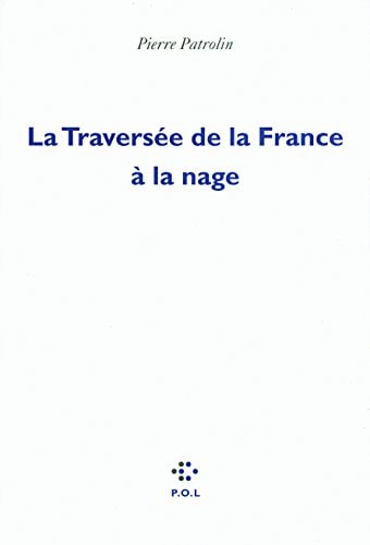 LA TRAVERSEE DE LA FRANCE A LA NAGE, de Pierre Patrolin | portada del libro