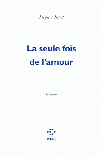 LA SEULE FOIS DE L'AMOUR, de Jacques Jouet | portada del libro