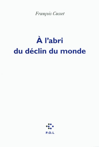 A L'ABRI DU DECLIN DU MONDE, de François Cusset | portada del libro