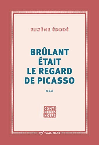 BRULANT ETAIT LE REGARD DE PICASSO, de Eugène Ebodé | portada del libro