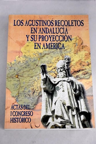 AGUSTINOS RECOLETOS EN ANDALUCíA Y SU PROYECCIóN EN AMéRICA, LOS, de CONGRESO HISTORICO LOS AGUSTINOS RECOLET | portada del l