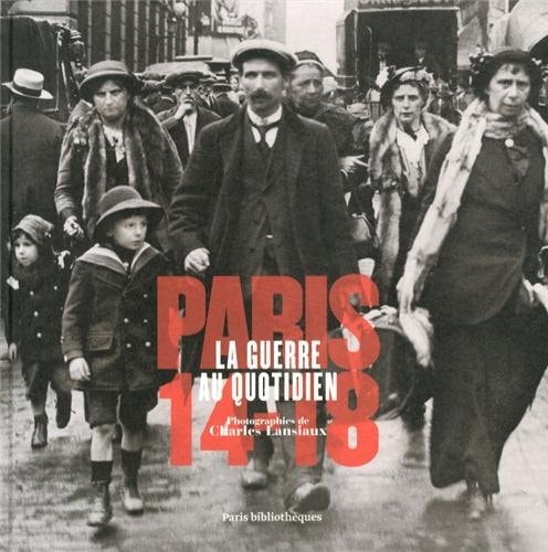 PARIS 14-18, LA GUERRE AU QUOTIDIEN, de Charles Lansiaux | portada del libro