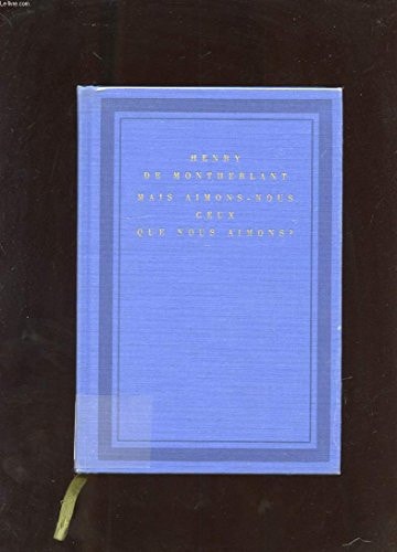 MAIS AIMONS-NOUS CEUX QUE NOUS AIMONS ?, de Montherlant | portada del libro