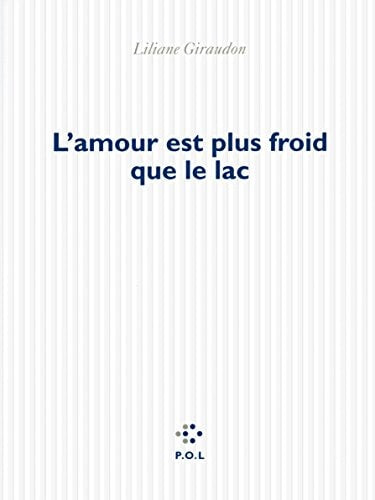 L'AMOUR EST PLUS FROID QUE LE LAC, de Liliane Giraudon | portada del libro