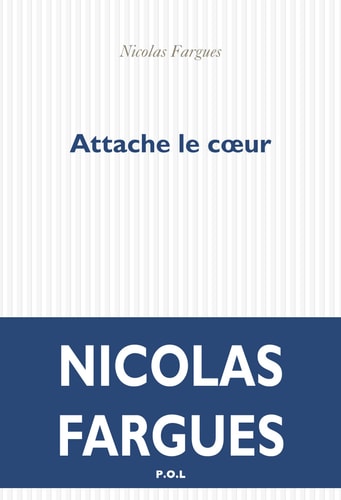 ATTACHE LE COEUR, de Nicolas Fargues | portada del libro