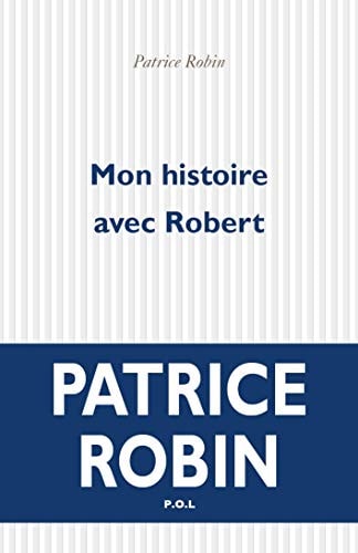 MON HISTOIRE AVEC ROBERT, de PATRICE ROBIN | portada del libro