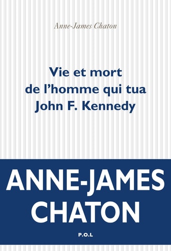 VIE ET MORT DE L'HOMME QUI TUA JOHN F. KENNEDY, de Anne-James Chaton | portada del libro