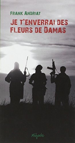 Je t'enverrai des fleurs de Damas, de Frank Andriat | portada del libro