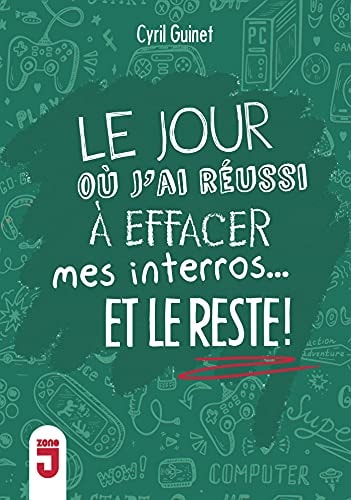 LE JOUR OU J'AI REUSSI A EFFACER MES INTERROS ET LE RESTE!, de Cyril Guinet | portada del libro