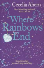 WHERE RAINBOWS END, de Cecelia Ahern | portada del libro