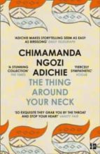 THE THING AROUND YOUR NECK, de Chimamanda Ngozi Adichie | portada del libro