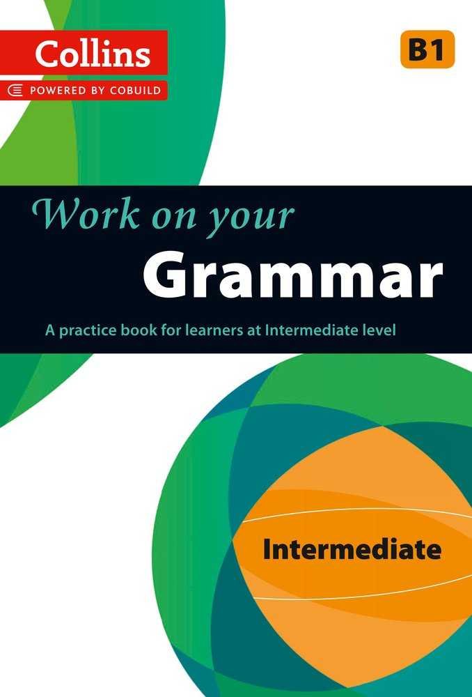 WORK ON YOUR GRAMMAR - INTERMEDIATE (B1), de Varios autores | portada del libro