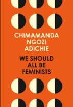WE SHOULD ALL BE FEMINISTS, de Chimamanda Ngozi Adichie | portada del libro